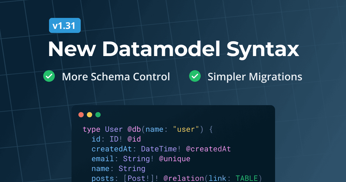New Datamodel Syntax: Improved Schema Control & Simpler Migrations
