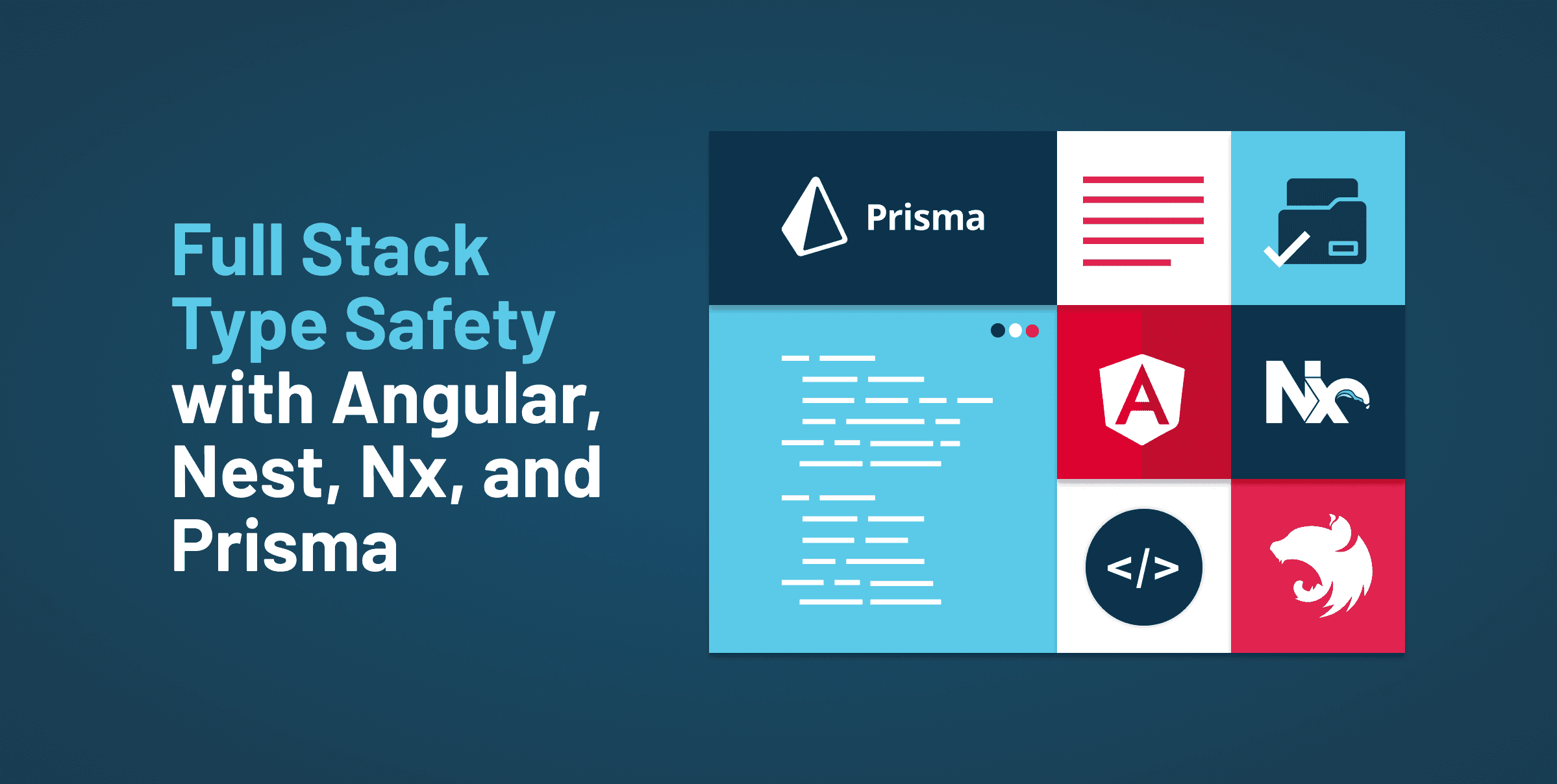 Applying Full Stack Type Safety with Angular, Nest, Nx & Prisma