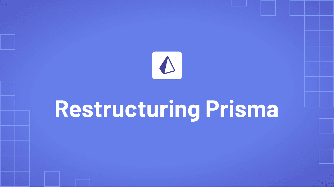 Restructuring Prisma